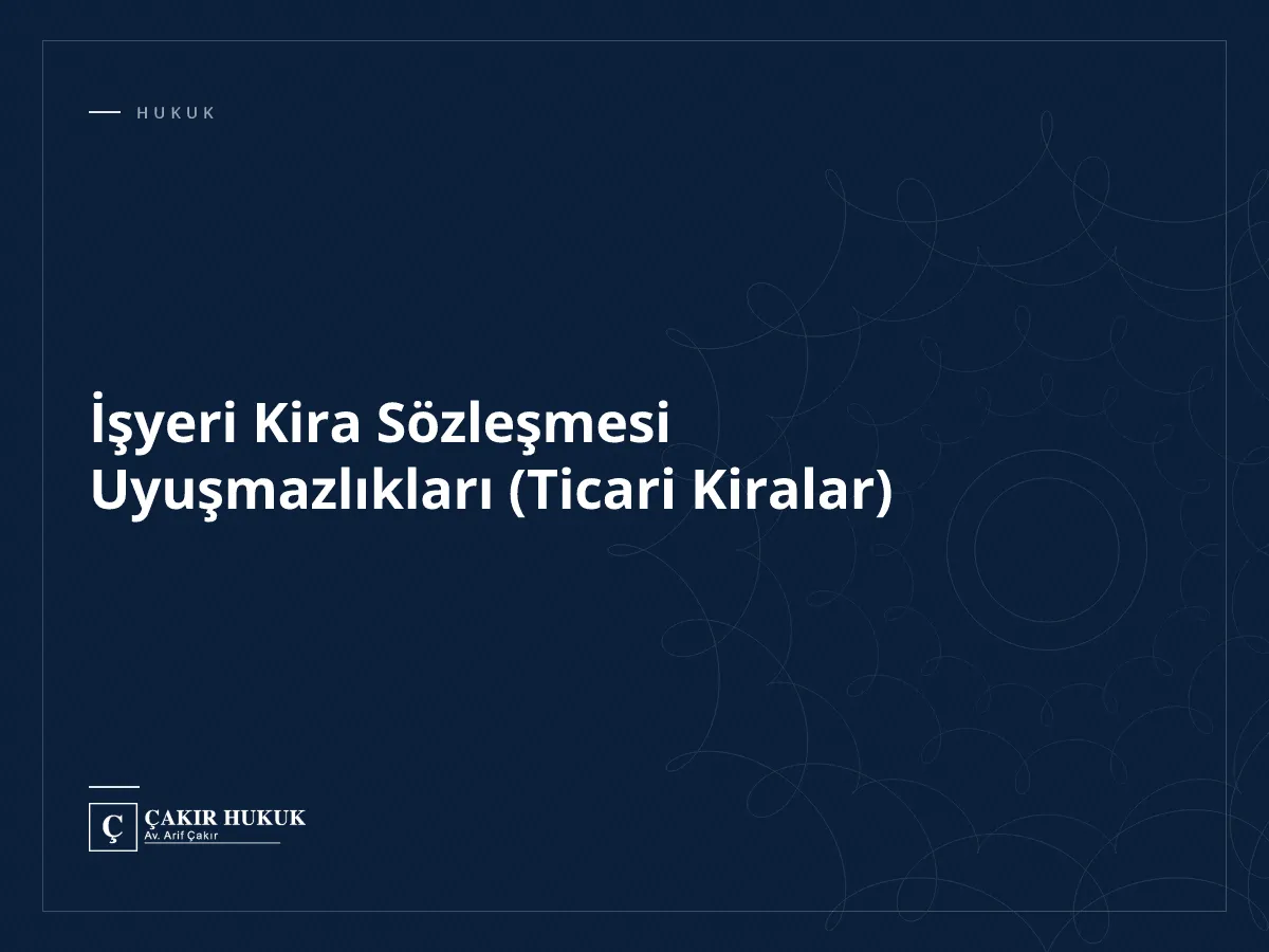 İşyeri Kira Sözleşmesi Uyuşmazlıkları (Ticari Kiralar)