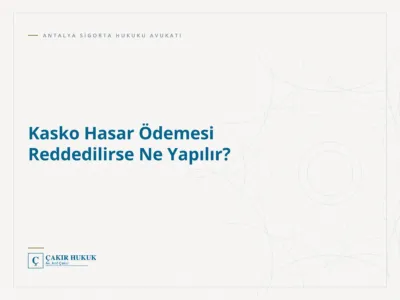 Kasko Hasar Ödemesi Reddedilirse Ne Yapılır?