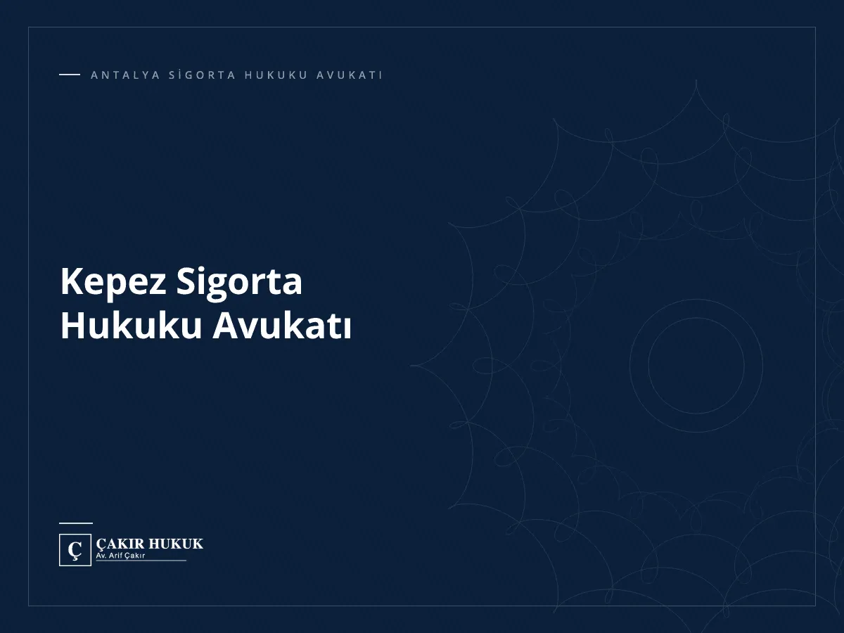 Kepez Sigorta Hukuku Avukatı