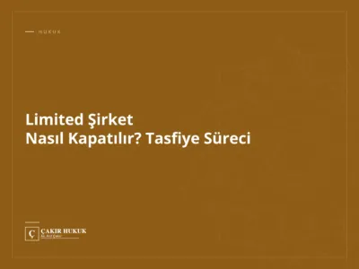 Limited Şirket Nasıl Kapatılır? Tasfiye Süreci