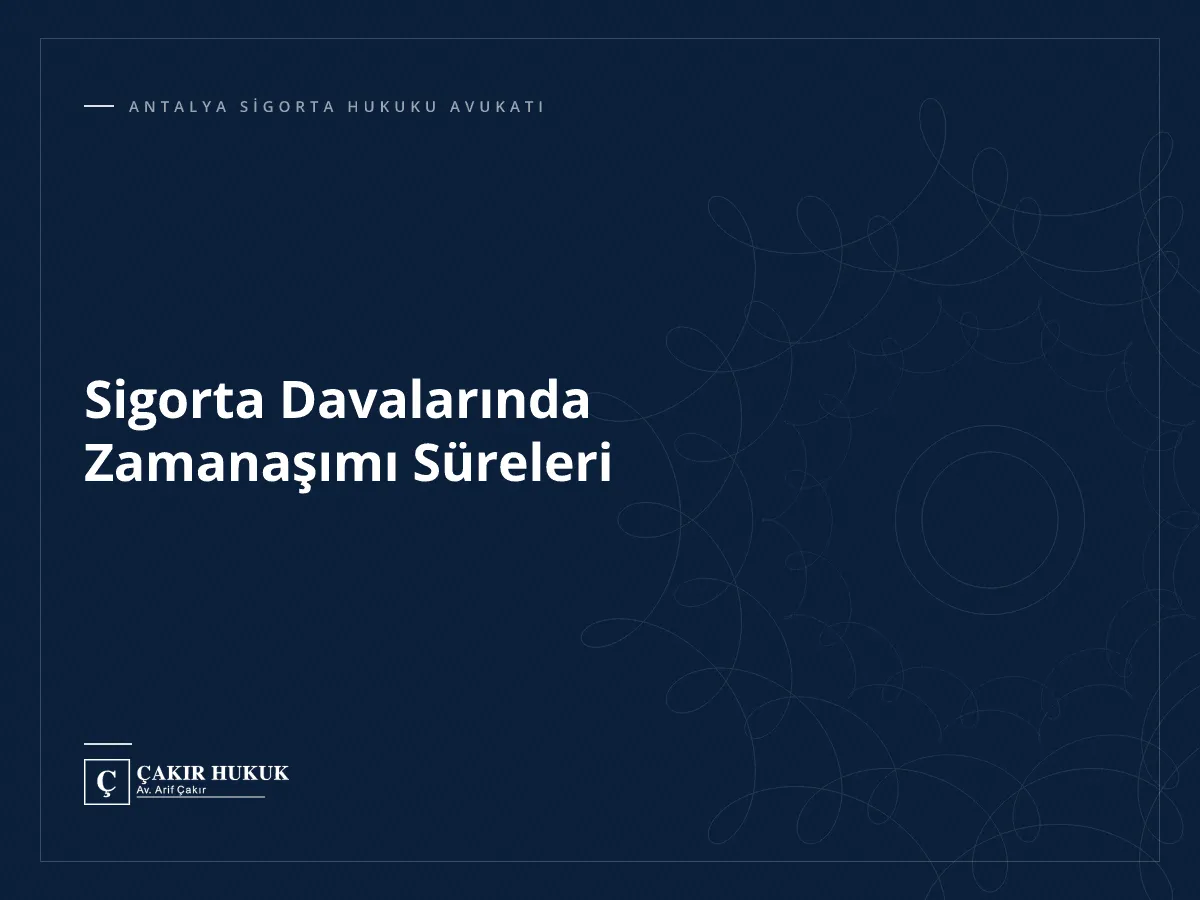 Sigorta Davalarında Zamanaşımı Süreleri