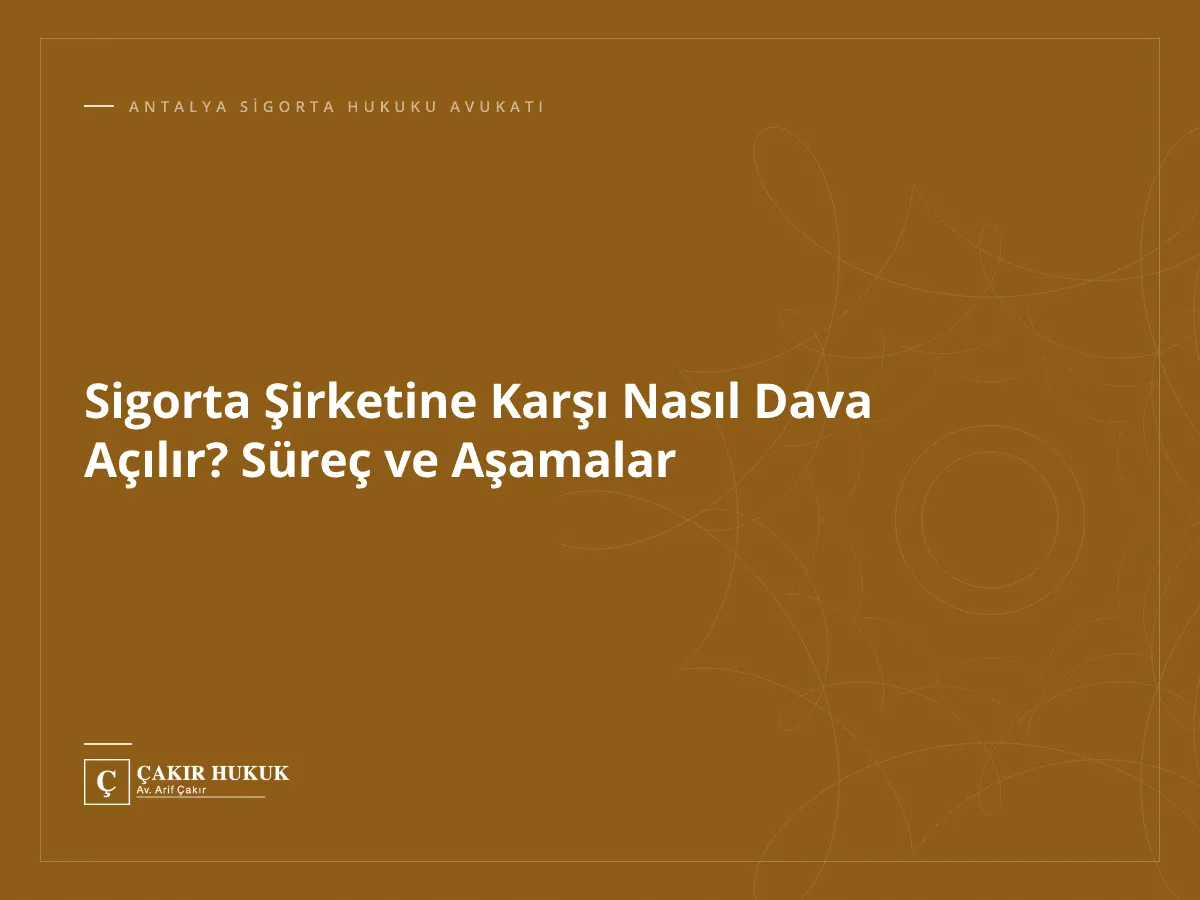 Sigorta Şirketine Karşı Nasıl Dava Açılır? Süreç ve Aşamalar