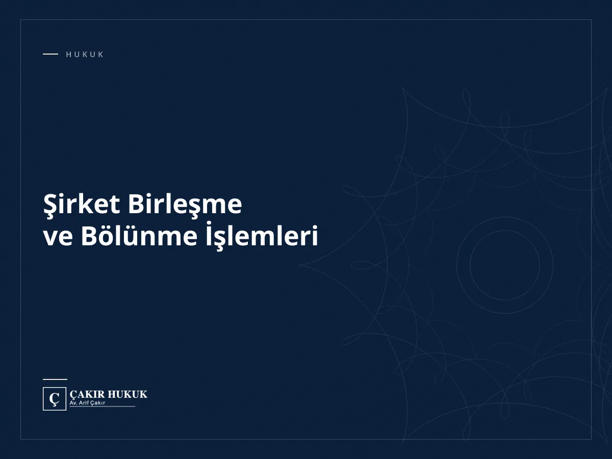 Şirket Birleşme ve Bölünme İşlemleri