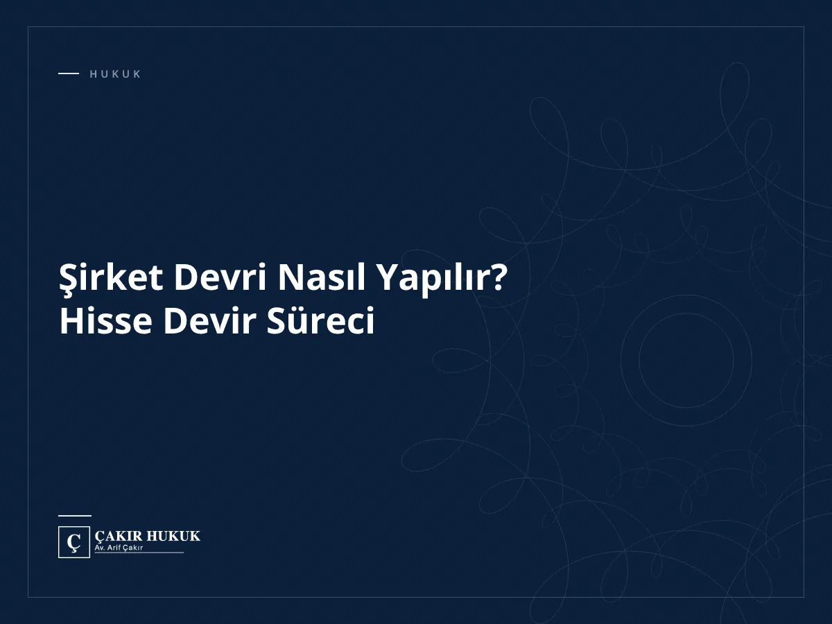 Şirket Devri Nasıl Yapılır? Hisse Devir Süreci