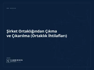 Şirket Ortaklığından Çıkma ve Çıkarılma (Ortaklık İhtilafları)