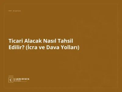 Ticari Alacak Nasıl Tahsil Edilir? (İcra ve Dava Yolları)