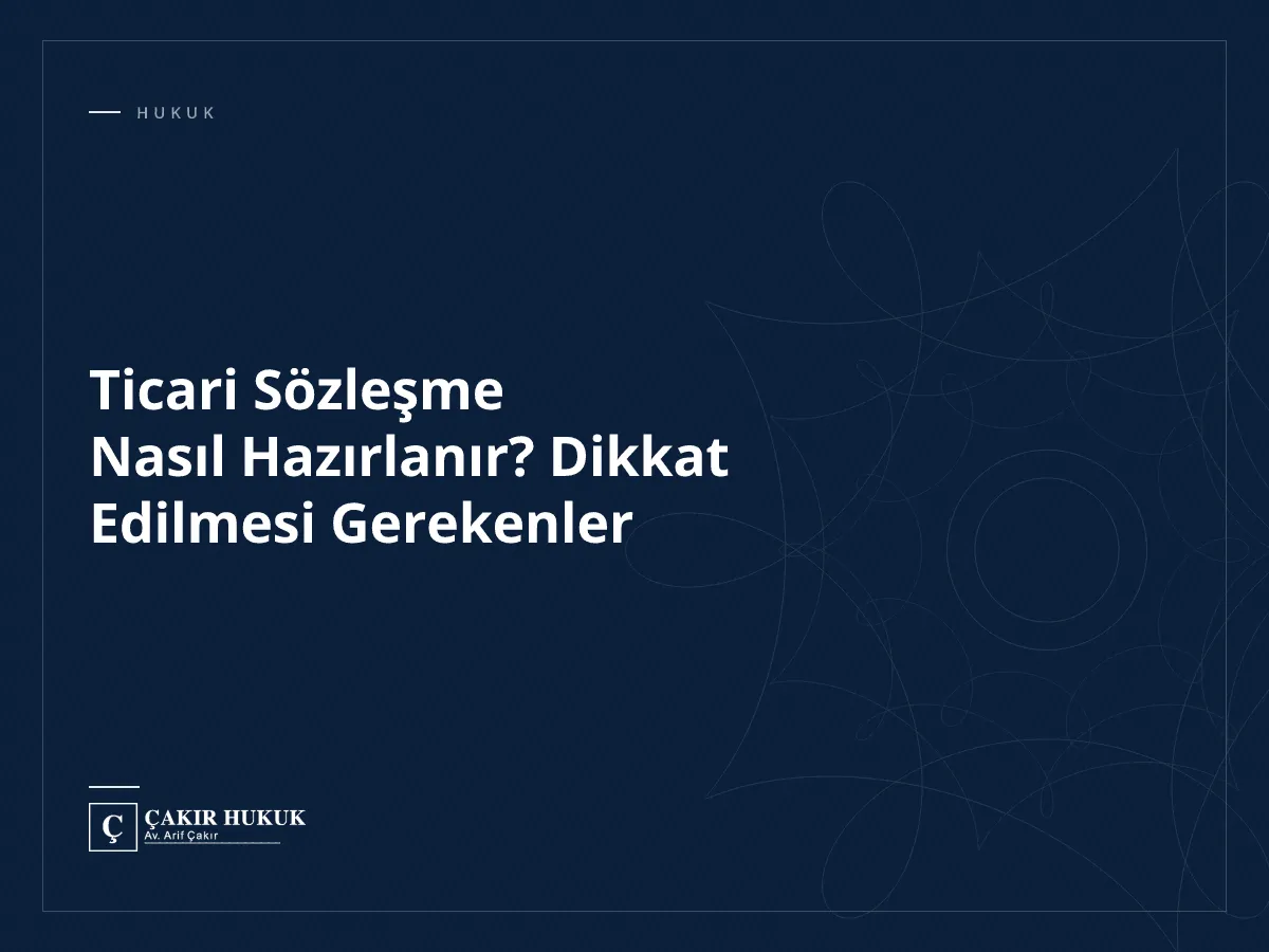 Ticari Sözleşme Nasıl Hazırlanır? Dikkat Edilmesi Gerekenler
