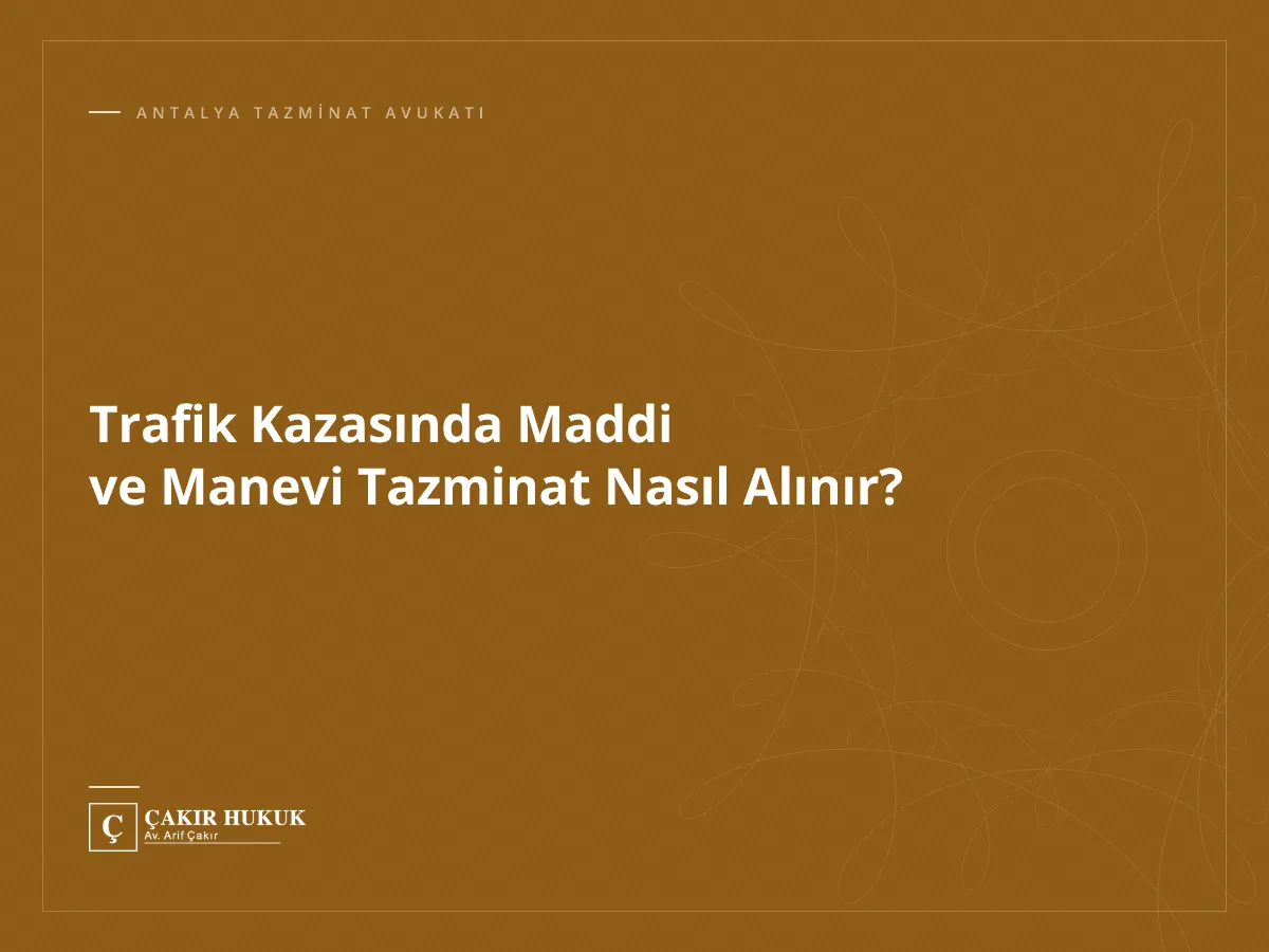Trafik Kazasında Maddi ve Manevi Tazminat Nasıl Alınır?