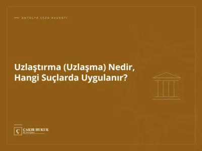 Uzlaştırma (Uzlaşma) Nedir, Hangi Suçlarda Uygulanır?