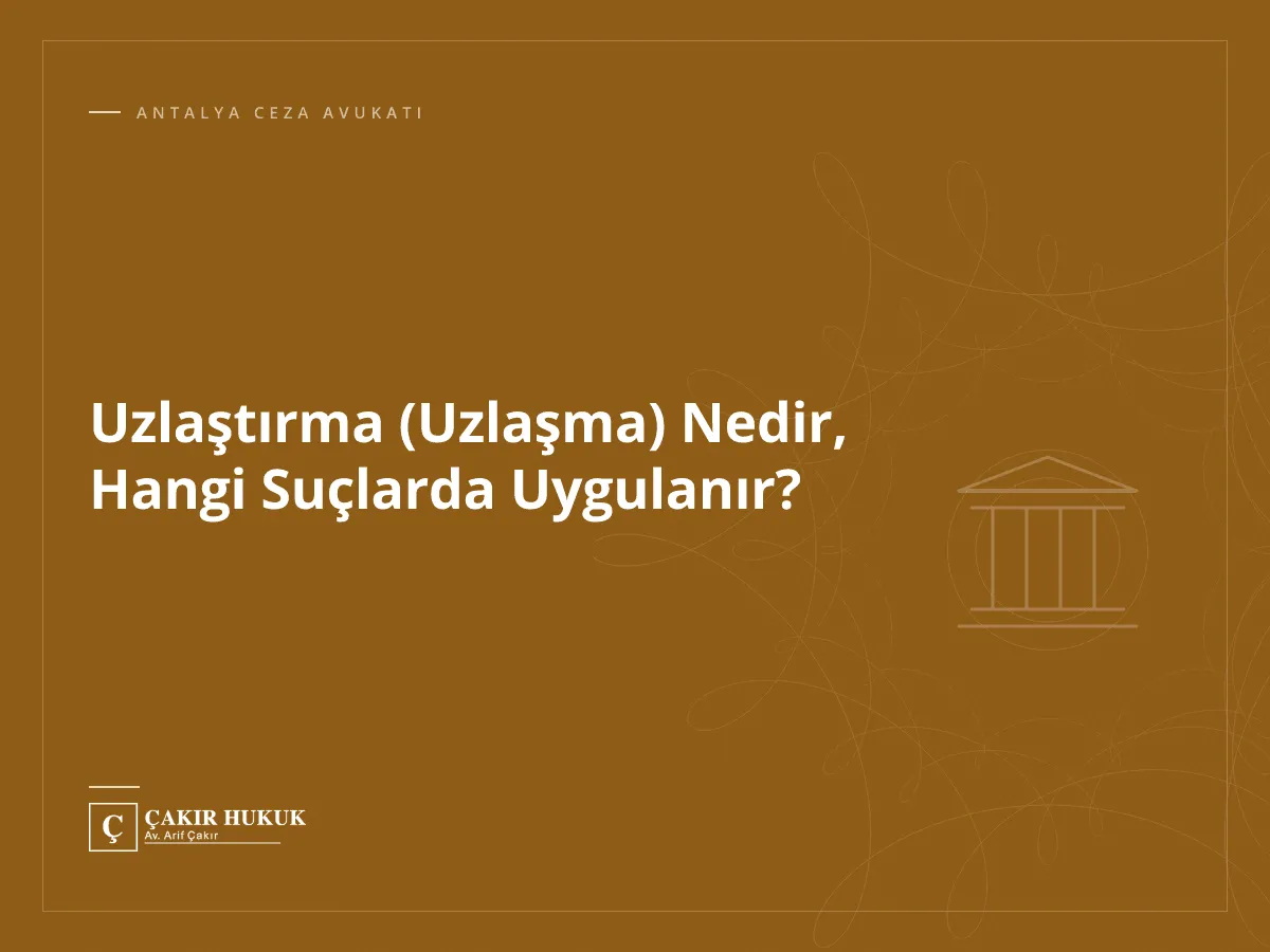 Uzlaştırma (Uzlaşma) Nedir, Hangi Suçlarda Uygulanır?