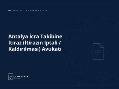 Antalya İcra Takibine İtiraz (İtirazın İptali / Kaldırılması) Avukatı