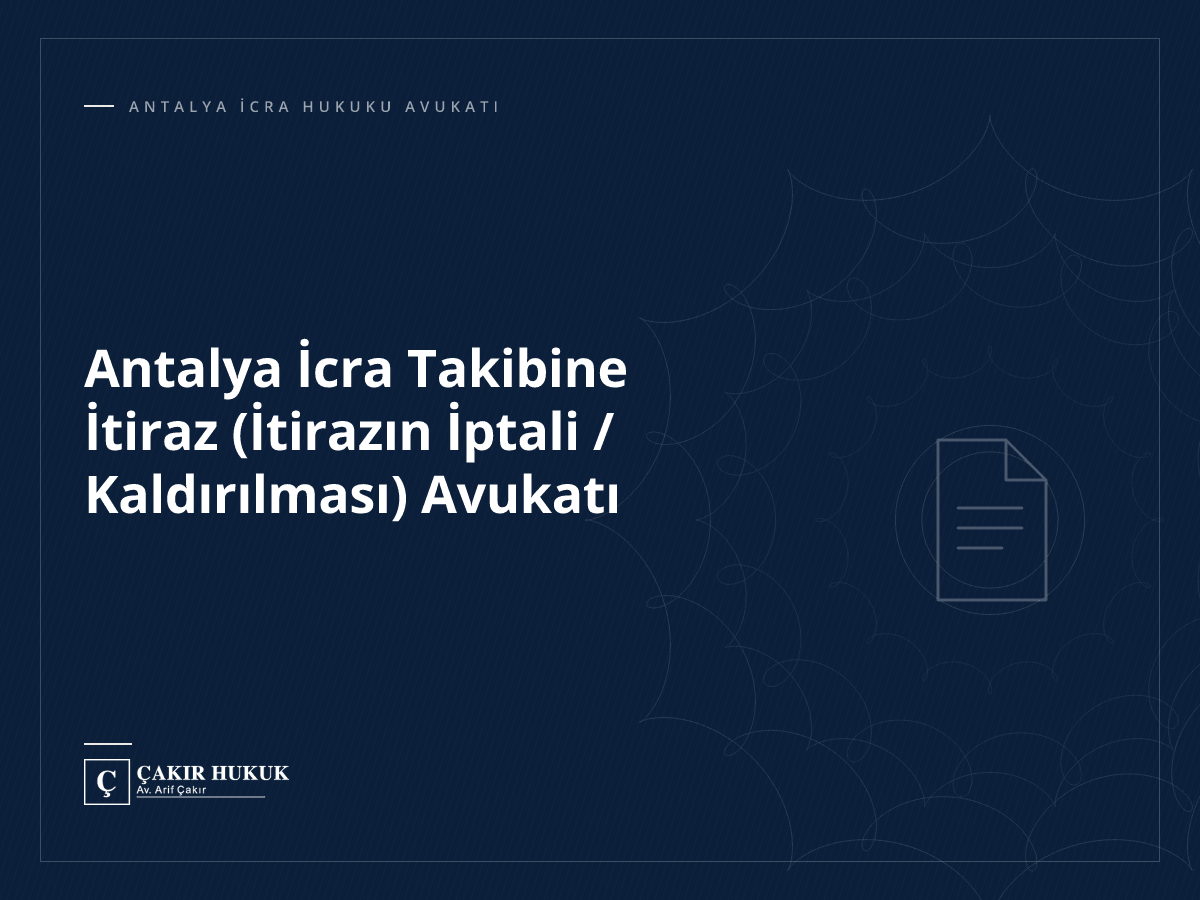 Antalya İcra Takibine İtiraz (İtirazın İptali / Kaldırılması) Avukatı