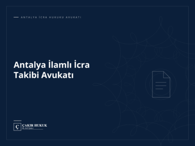 Antalya İlamlı İcra Takibi Avukatı