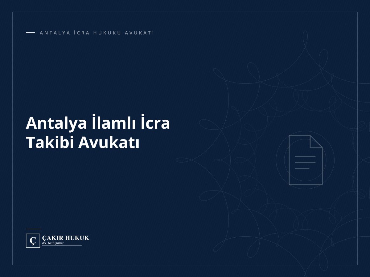 Antalya İlamlı İcra Takibi Avukatı