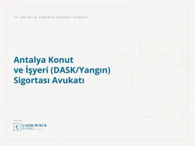 Antalya Konut ve İşyeri (DASK/Yangın) Sigortası Avukatı