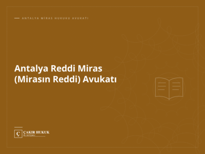 Antalya Reddi Miras (Mirasın Reddi) Avukatı