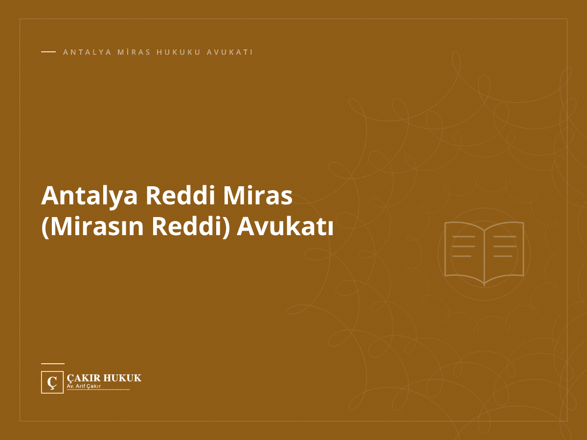 Antalya Reddi Miras (Mirasın Reddi) Avukatı