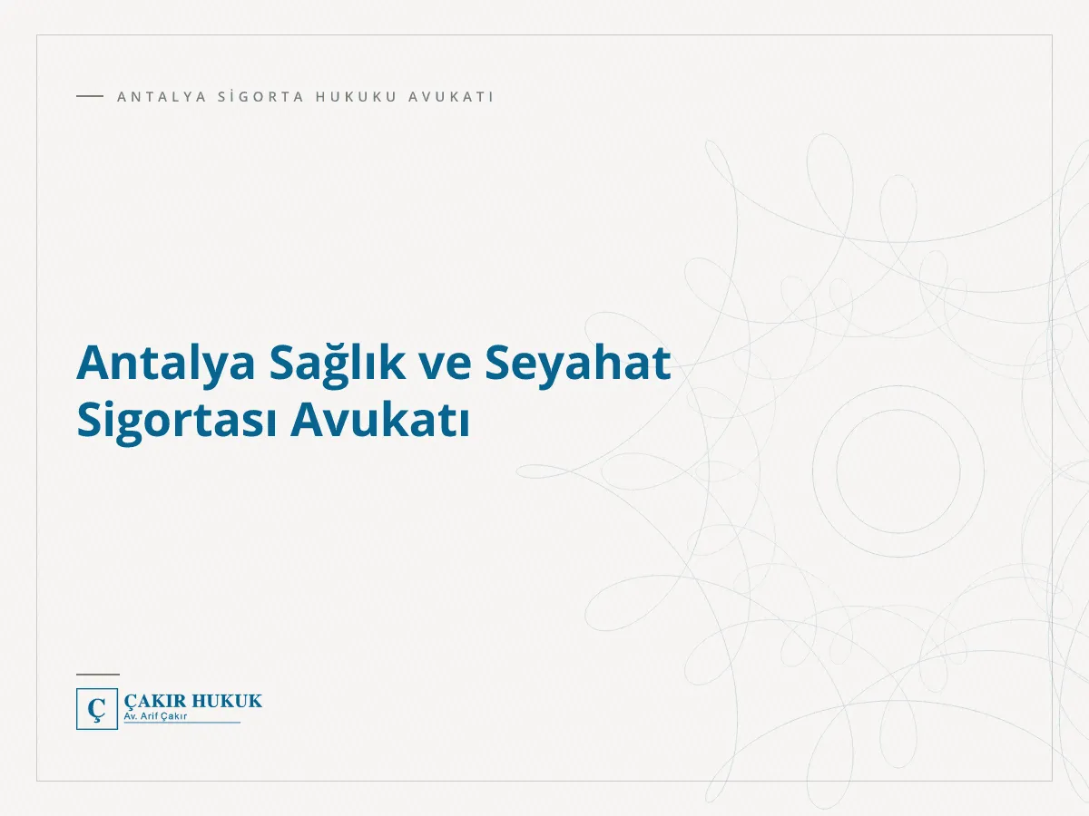 Antalya Sağlık ve Seyahat Sigortası Avukatı