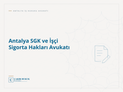 Antalya SGK ve İşçi Sigorta Hakları Avukatı