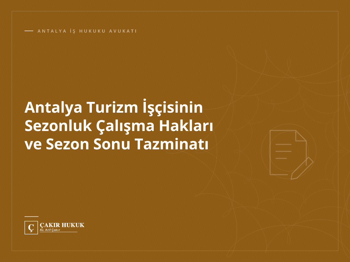 Antalya Turizm İşçisinin Sezonluk Çalışma Hakları ve Sezon Sonu Tazminatı