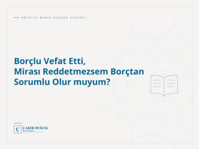 Borçlu Vefat Etti, Mirası Reddetmezsem Borçtan Sorumlu Olur muyum?