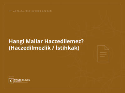 Hangi Mallar Haczedilemez? (Haczedilmezlik / İstihkak)