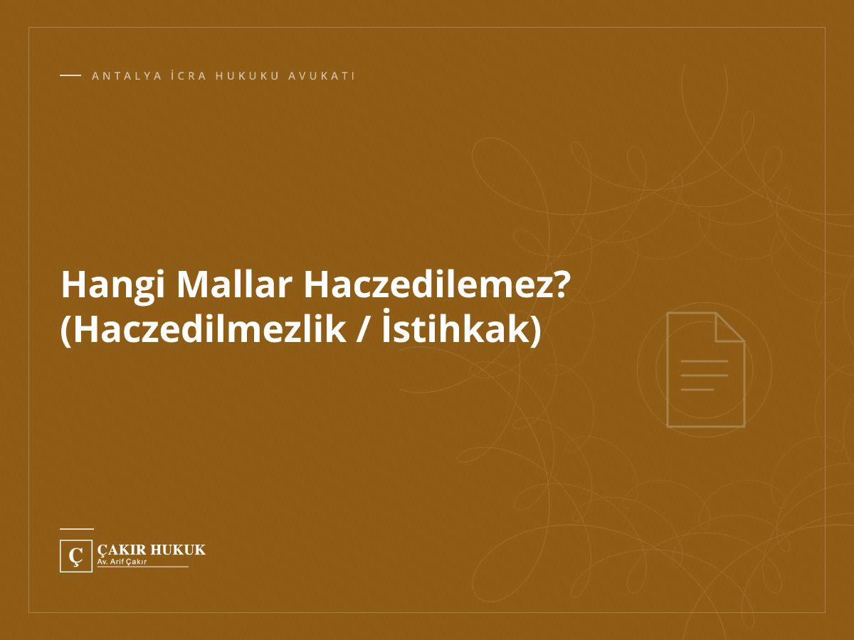 Hangi Mallar Haczedilemez? (Haczedilmezlik / İstihkak)