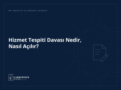 Hizmet Tespiti Davası Nedir, Nasıl Açılır?